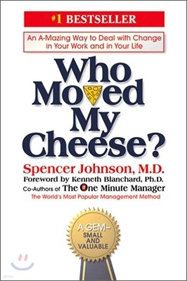Who Moved My Cheese?: An A-Mazing Way to Deal with Change in Your Work and in Your Life
