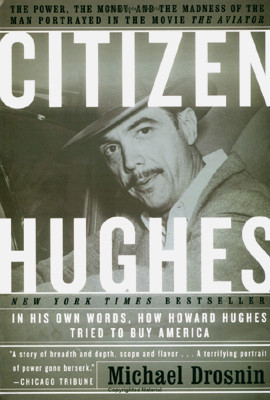 Citizen Hughes: The Power, the Money and the Madness of the Man portrayed in the Movie THE AVIATOR