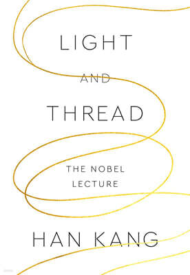 Light and Thread 한강 작가 『빛과 실』 2024 노벨문학상 수상 강연문 (미국판)