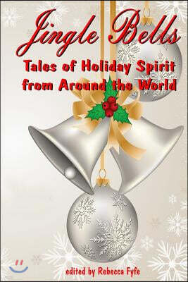 Jingle Bells: Tales of Holiday Spirit from Around the World (Expanded Edition))