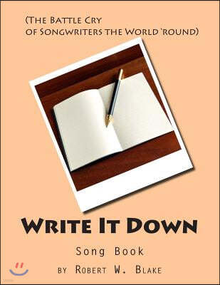 Write It Down Song Book: (The Battle Cry of Song Writers the World 'round)