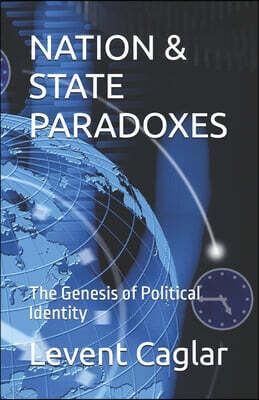 Levent Caglar Nation & State Paradoxes: The Genesis of Political Identity