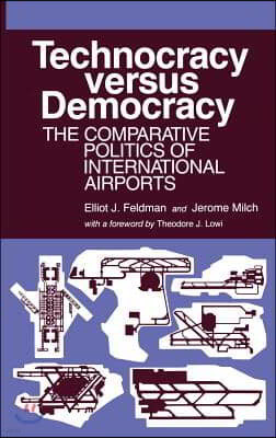 Technocracy Versus Democracy: The Comparative Politics of International Airports