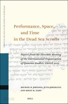 Performance, Space, and Time in the Dead Sea Scrolls: Papers from the Eleventh Meeting of the International Organization for Qumran Studies, Zürich 20