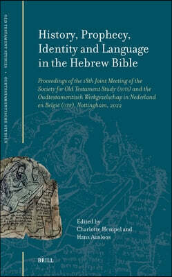 Brill History, Prophecy, Identity and Language in the Hebrew Bible: Proceedings of the 18th Joint Meeting of the Society for Old Testament Study (Sots) and