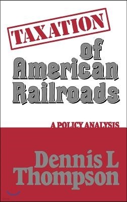 Taxation of American Railroads: A Policy Analysis