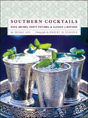 Southern Cocktails: Dixie Drinks, Party Potions, and Classic Libations