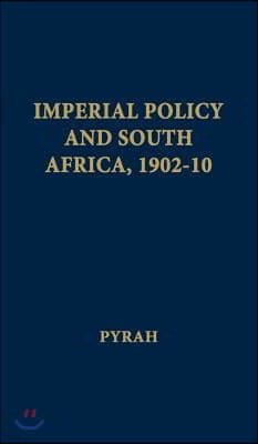 Imperial Policy and South Africa, 1902-10.