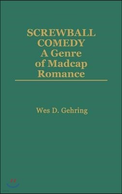 Screwball Comedy: A Genre of Madcap Romance