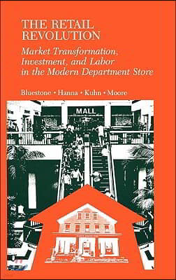 The Retail Revolution: Market Transformation, Investment, and Labor in the Modern Department Store