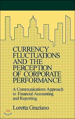 Currency Fluctuations and the Perception of Corporate Performance: A Communications Approach to Financial Accounting and Reporting