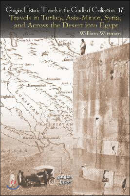 Travels in Turkey, Asia-Minor, Syria, and Across the Desert Into Egypt: During the Years 1799, 1800, and 1801 in Company with the Turkish Army and the
