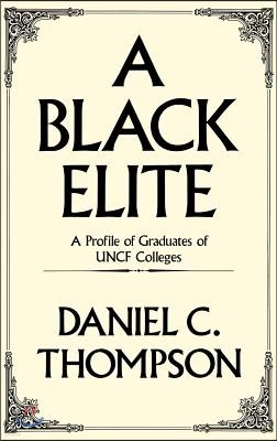 A Black Elite: A Profile of Graduates of Uncf Colleges