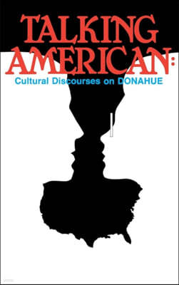 Talking American: Cultural Discourses on Donahue