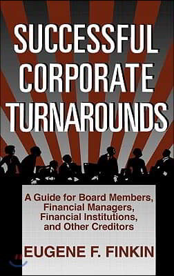 Successful Corporate Turnarounds: A Guide for Board Members, Financial Managers, Financial Institutions, and Other Creditors