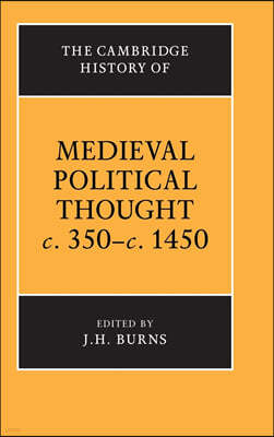 The Cambridge History of Medieval Political Thought C.350-C.1450