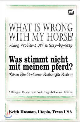 What Is Wrong with My Horse? / Was stimmt nicht mit meinem Pferd? (A Bilingual Parallel Text Book, English/German Edition)