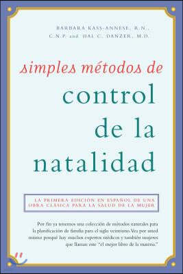 Simples Metodos de Control de la Natalidad: La Primera Edicion En Espanol de Una Obra Clasica Para La Salud de la Mujer