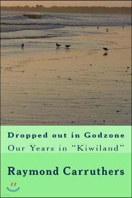 Dropped out in Godzone: Our Years in "Kiwiland"