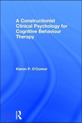 A Constructionist Clinical Psychology for Cognitive Behaviour Therapy