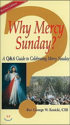 Why Mercy Sunday?: A Q&A Guide to Celebrating Mercy Sunday