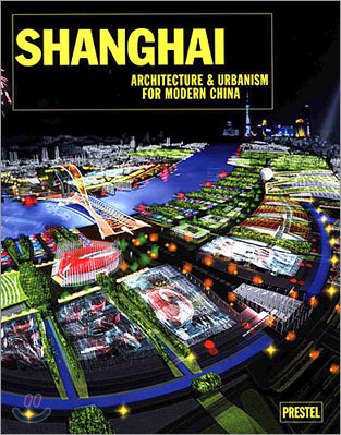 Shanghai: Architecture & Urbanism For Modern China