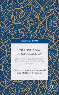 Transmedia Archaeology: Storytelling in the Borderlines of Science Fiction, Comics and Pulp Magazines