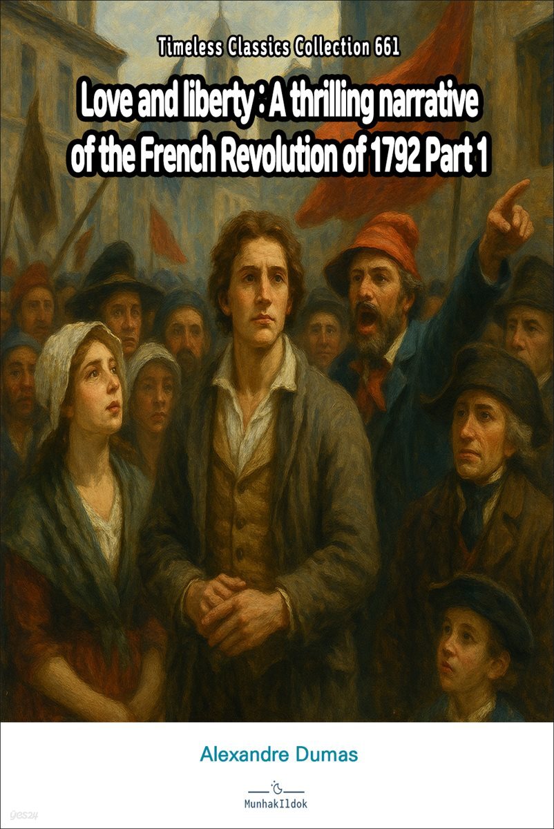 Love and liberty : A thrilling narrative of the French Revolution of 1792 Part 1