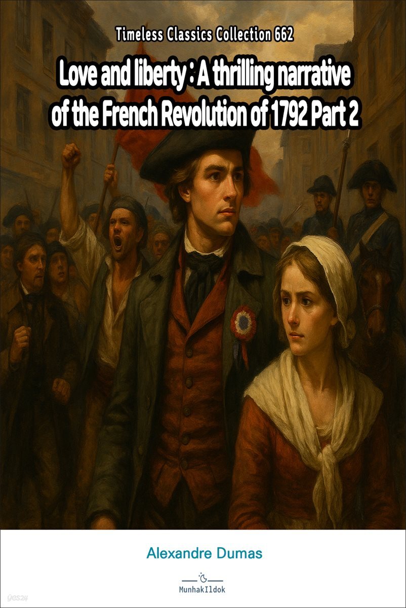 Love and liberty : A thrilling narrative of the French Revolution of 1792 Part 2
