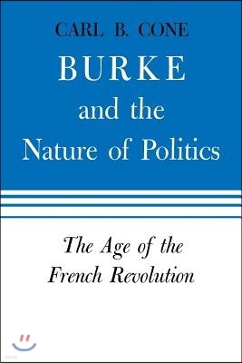 Burke and the Nature of Politics: The Age of the French Revolution Volume 2