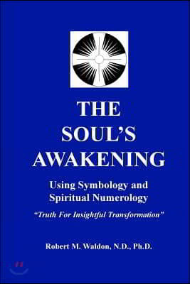 The Soul's Awakening: Truth For Insightful Transformation