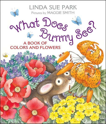 What Does Bunny See?: A Book of Colors and Flowers