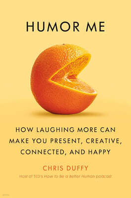 Humor Me: How Laughing More Can Make You Present, Creative, Connected, and Happy