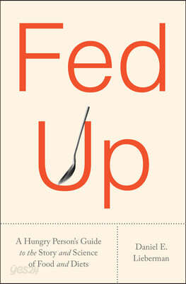 Fed Up: What Evolution Reveals about Food, Diet, Health, and Eating Well