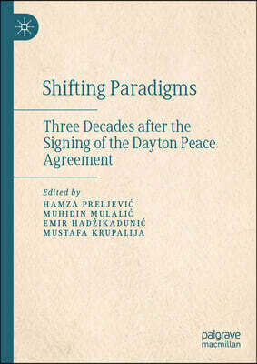 Shifting Paradigms: Three Decades After the Signing of the Dayton Peace Agreement