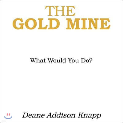 The Gold Mine: What Would You Do?