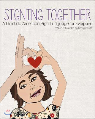 Signing Together: A Guide to American Sign Language for Everyone