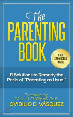 The Parenting Book: 11 solutions to remedy the perils of parenting as usual