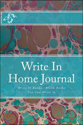 Write In Home Journal: Write In Books - Blank Books You Can Write In