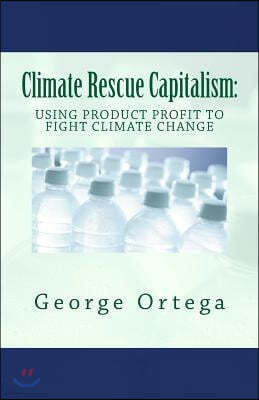 Climate Rescue Capitalism: Using Product Profit to Fight Climate Change