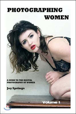 Photographing Women: A Guide to the Digital Photography of Women