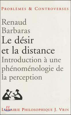 Le Desir Et La Distance: Introduction a Une Phenomenologie de La Perception