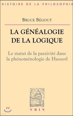 La Genealogie de La Logique: Husserl, L'Antepredicatif Et Le Categorial