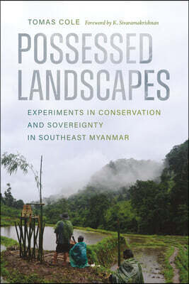 University of Washington Press Possessed Landscapes: Experiments in Conservation and Sovereignty in Southeast Myanmar