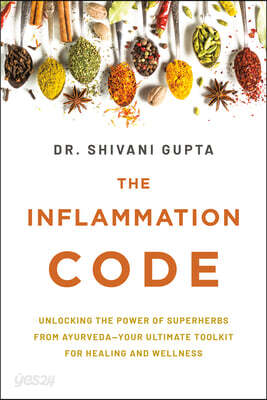 The Inflammation Code: Unlock Your True Healing Potential with the Power of Ayurvedic Superspices and Elemental Design