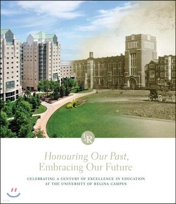 Honouring Our Past, Embracing Our Future: Celebrating a Century of Excellence in Education at the University of Regina Campus