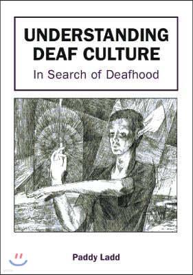 Understanding Deaf Culture: In Search of Deafhood