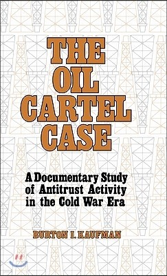 The Oil Cartel Case: A Documentary Study of Antitrust Activity in the Cold War Era