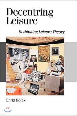 Decentring Leisure: Rethinking Leisure Theory