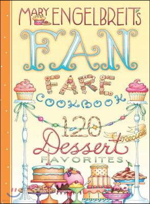 120 Dessert Recipe Favorites: Mary Engelbreit's Fan Fare Cookbook